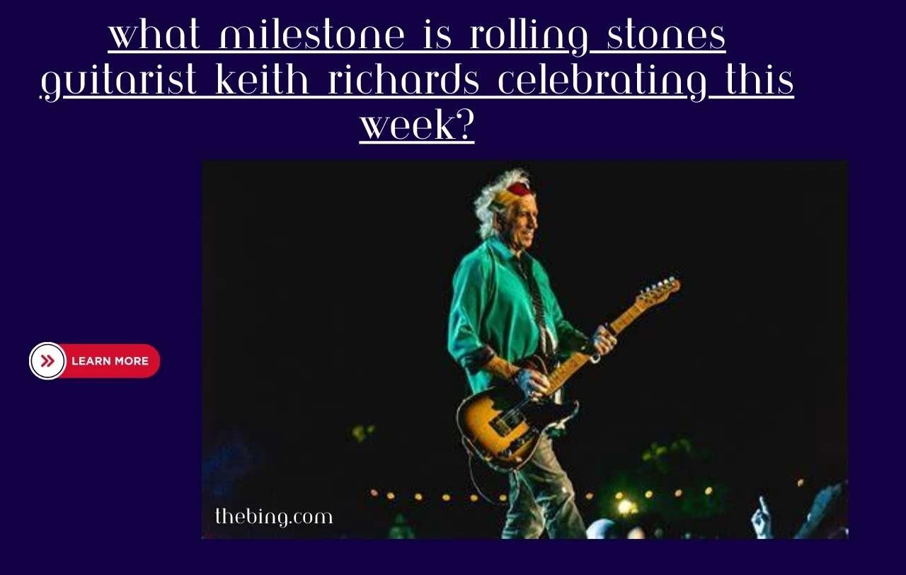 What milestone is rolling stones guitarist keith richards celebrating this week?