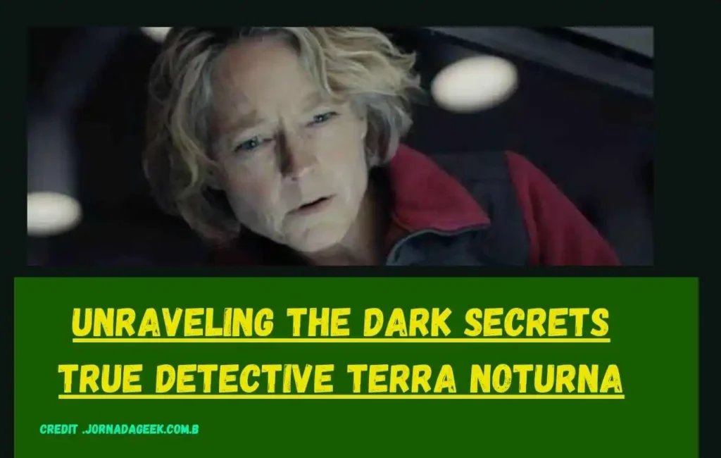 Unraveling the Dark Secrets :true detective terra noturna