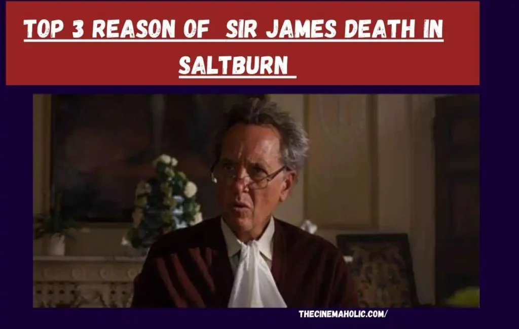 How did sir James die in Saltburn
