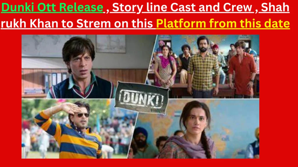 Dunki Ott Release , Story line Cast and Crew , Shah rukh Khan to Stream on this Platform from this date