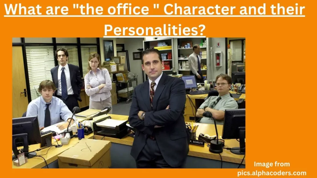 What are "the office " Character and their Personalities?